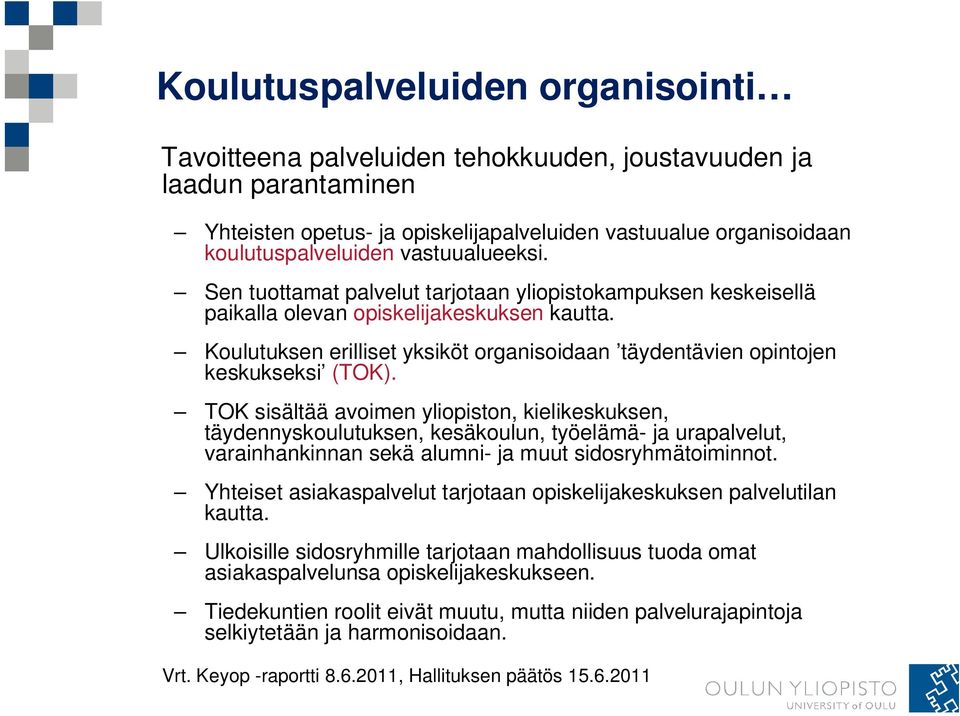 Koulutuksen erilliset yksiköt organisoidaan täydentävien opintojen keskukseksi (TOK).