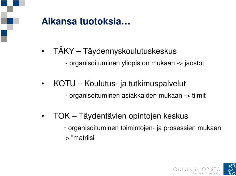 organisoituminen asiakkaiden mukaan -> tiimit TOK Täydentävien