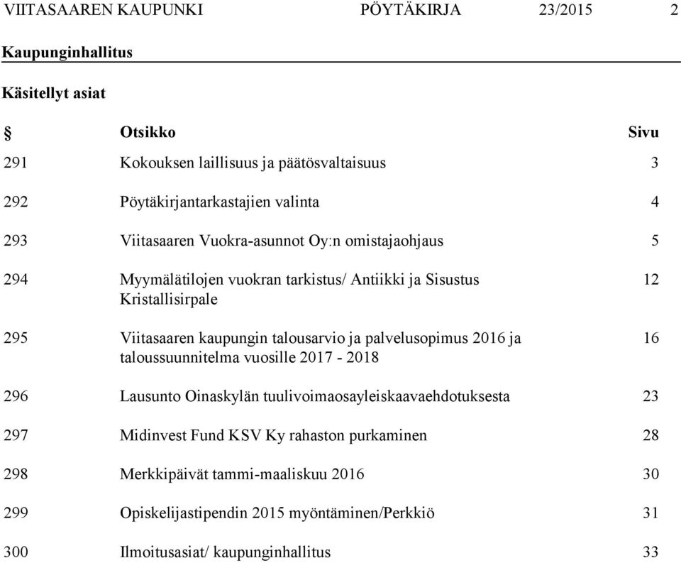 295 Viitasaaren kaupungin talousarvio ja palvelusopimus 2016 ja taloussuunnitelma vuosille 2017-2018 12 16 296 Lausunto Oinaskylän