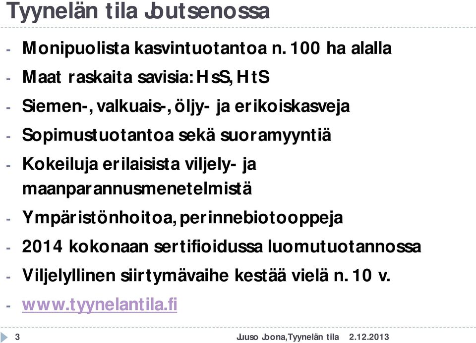 Sopimustuotantoa sekä suoramyyntiä - Kokeiluja erilaisista viljely- ja maanparannusmenetelmistä -