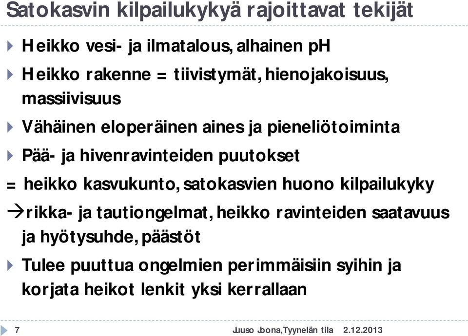 hivenravinteiden puutokset = heikko kasvukunto, satokasvien huono kilpailukyky rikka- ja tautiongelmat, heikko