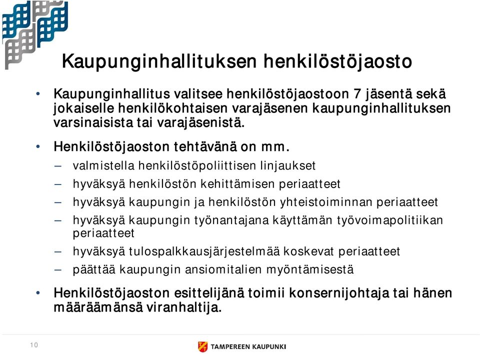 valmistella henkilöstöpoliittisen linjaukset hyväksyä henkilöstön kehittämisen periaatteet hyväksyä kaupungin ja henkilöstön yhteistoiminnan periaatteet hyväksyä