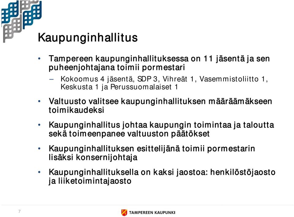 toimikaudeksi Kaupunginhallitus johtaa kaupungin toimintaa ja taloutta sekä toimeenpanee valtuuston päätökset