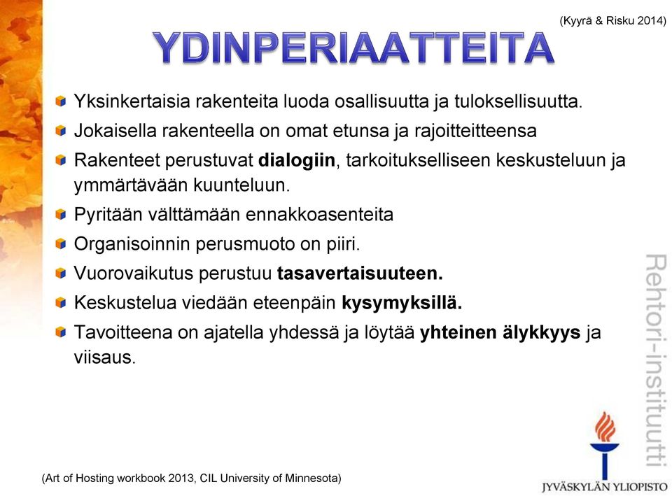 ennakkoasenteita Organisoinnin perusmuoto on piiri Vuorovaikutus perustuu tasavertaisuuteen Keskustelua viedään eteenpäin