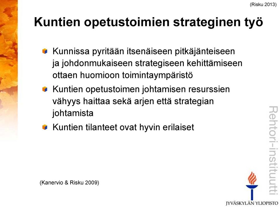 toimintaympäristö Kuntien opetustoimen johtamisen resurssien vähyys haittaa sekä