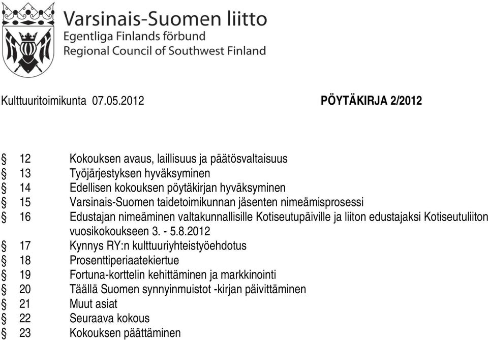 hyväksyminen 15 Varsinais-Suomen taidetoimikunnan jäsenten nimeämisprosessi 16 Edustajan nimeäminen valtakunnallisille Kotiseutupäiville ja liiton
