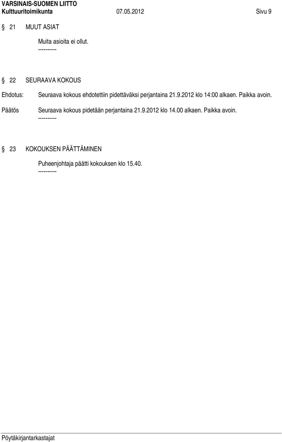 2012 klo 14:00 alkaen. Paikka avoin. Seuraava kokous pidetään perjantaina 21.9.