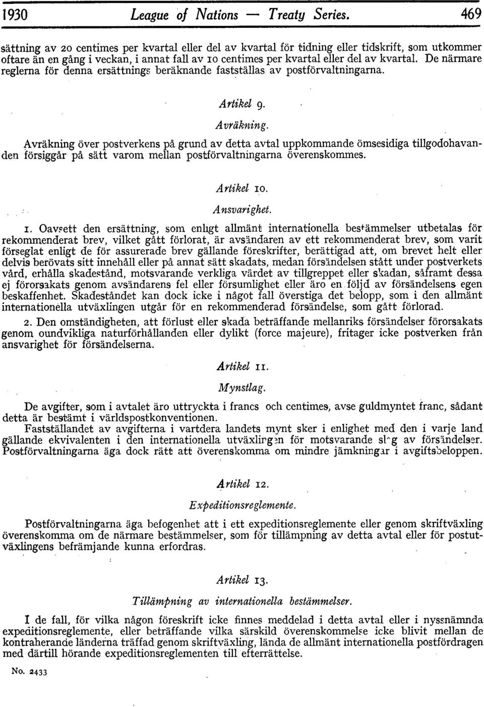 De narmare reglerna f~r denna ersdttnings beriiknande faststmlas av postforvaltningarna. Artikel 9. Avryikning.