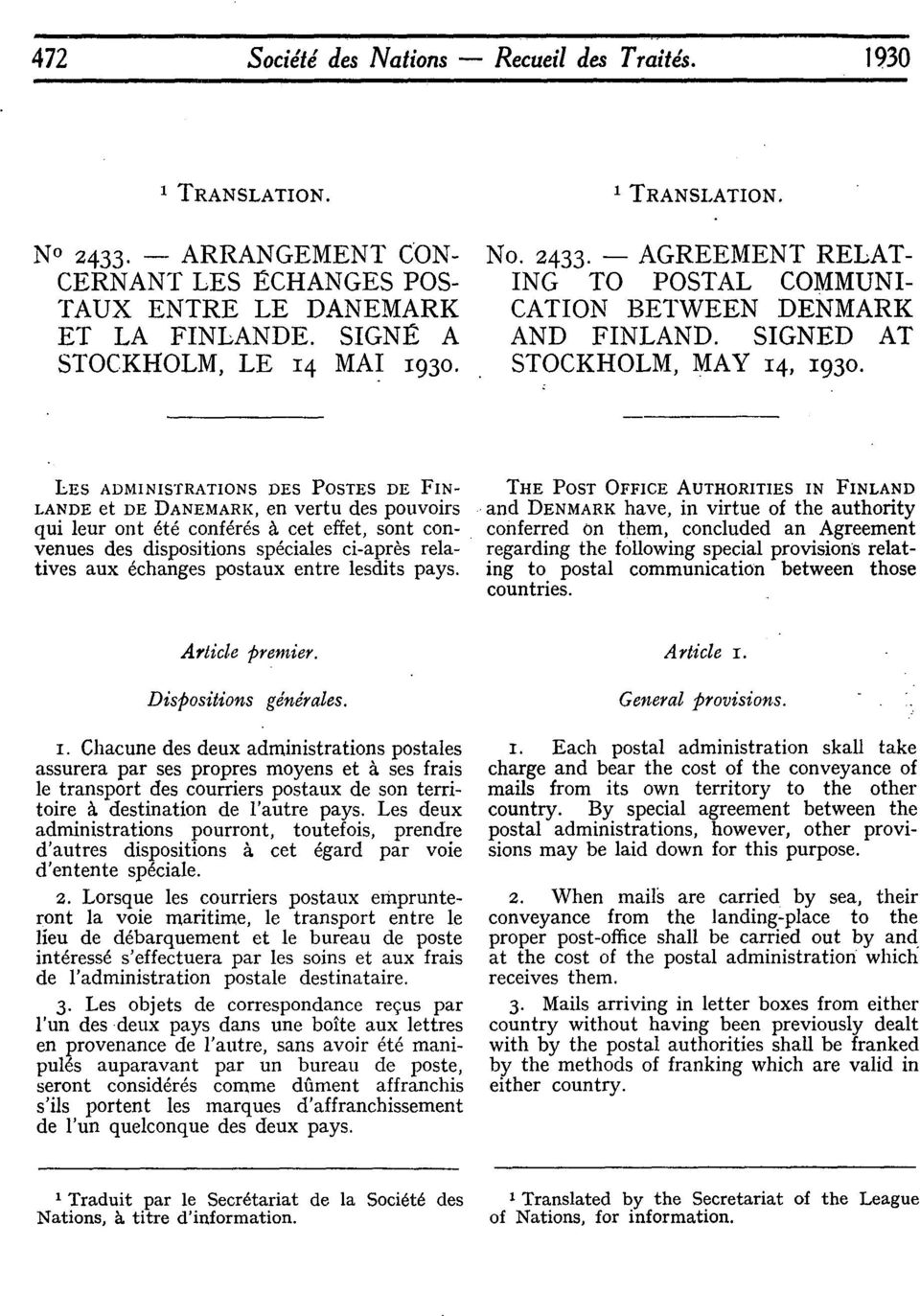 LES ADMINISTRATIONS DES POSTES DE FIN- LANDE et DE DANEMARK, en vertu des pouvoirs qui leur ont 6t6 confdrds cet effet, sont convenues des dispositions spdciales ci-apr~s relatives aux 6changes