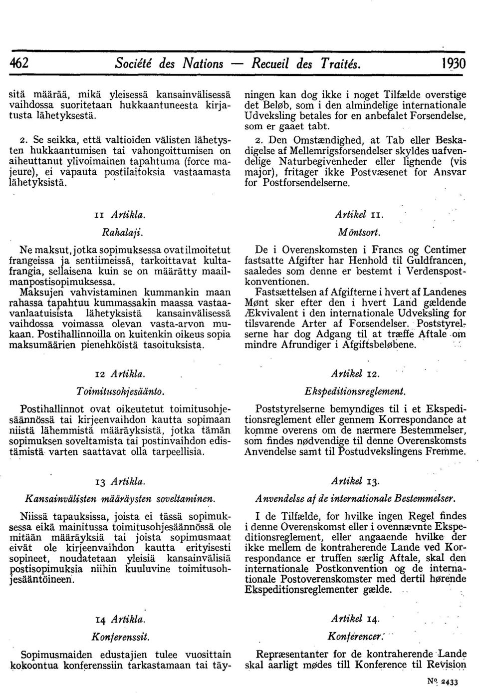 Sopimusmaiden edustajien tulee vuosittain kokoontua konferenssiin tarkastamaan tai tdyningen kan dog ikke i noget Tilfalde overstige det Belob, som i den almindelige internationale Udveksling betales