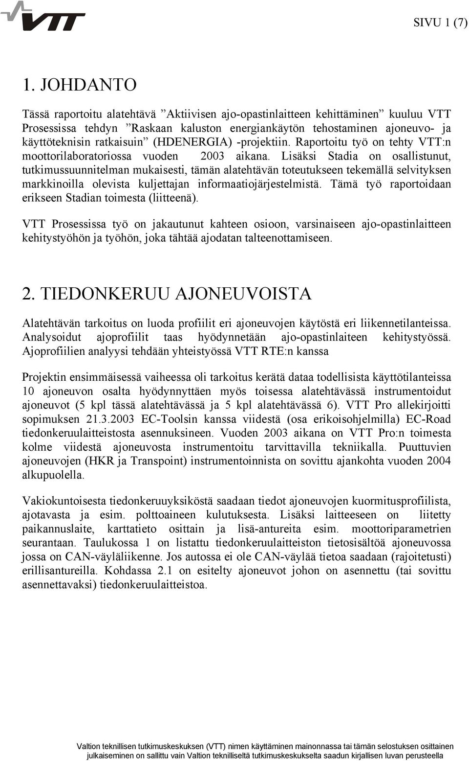 (HDENERGIA) -projektiin. Raportoitu työ on tehty VTT:n moottorilaboratoriossa vuoden 2003 aikana.