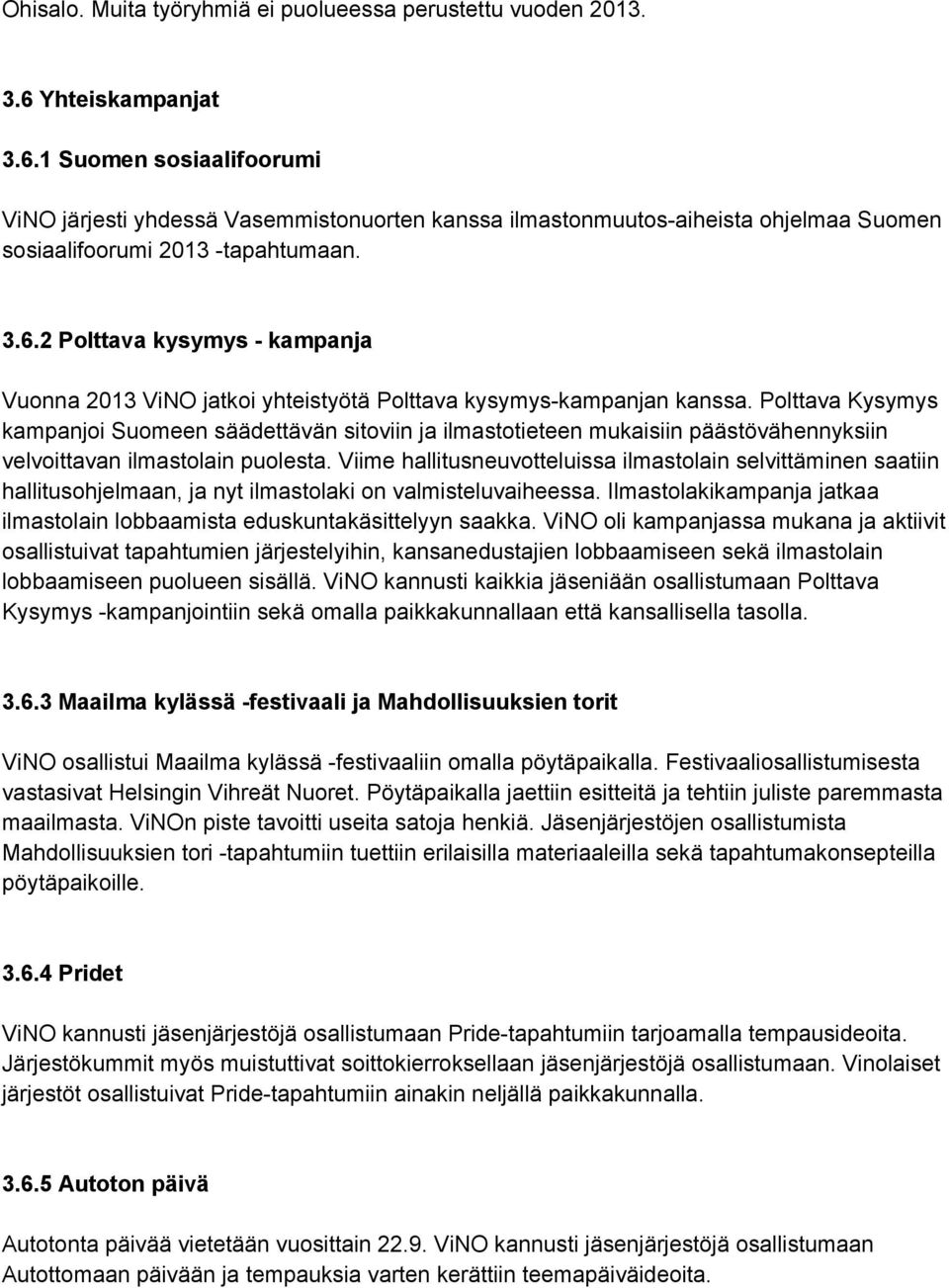 Polttava Kysymys kampanjoi Suomeen säädettävän sitoviin ja ilmastotieteen mukaisiin päästövähennyksiin velvoittavan ilmastolain puolesta.