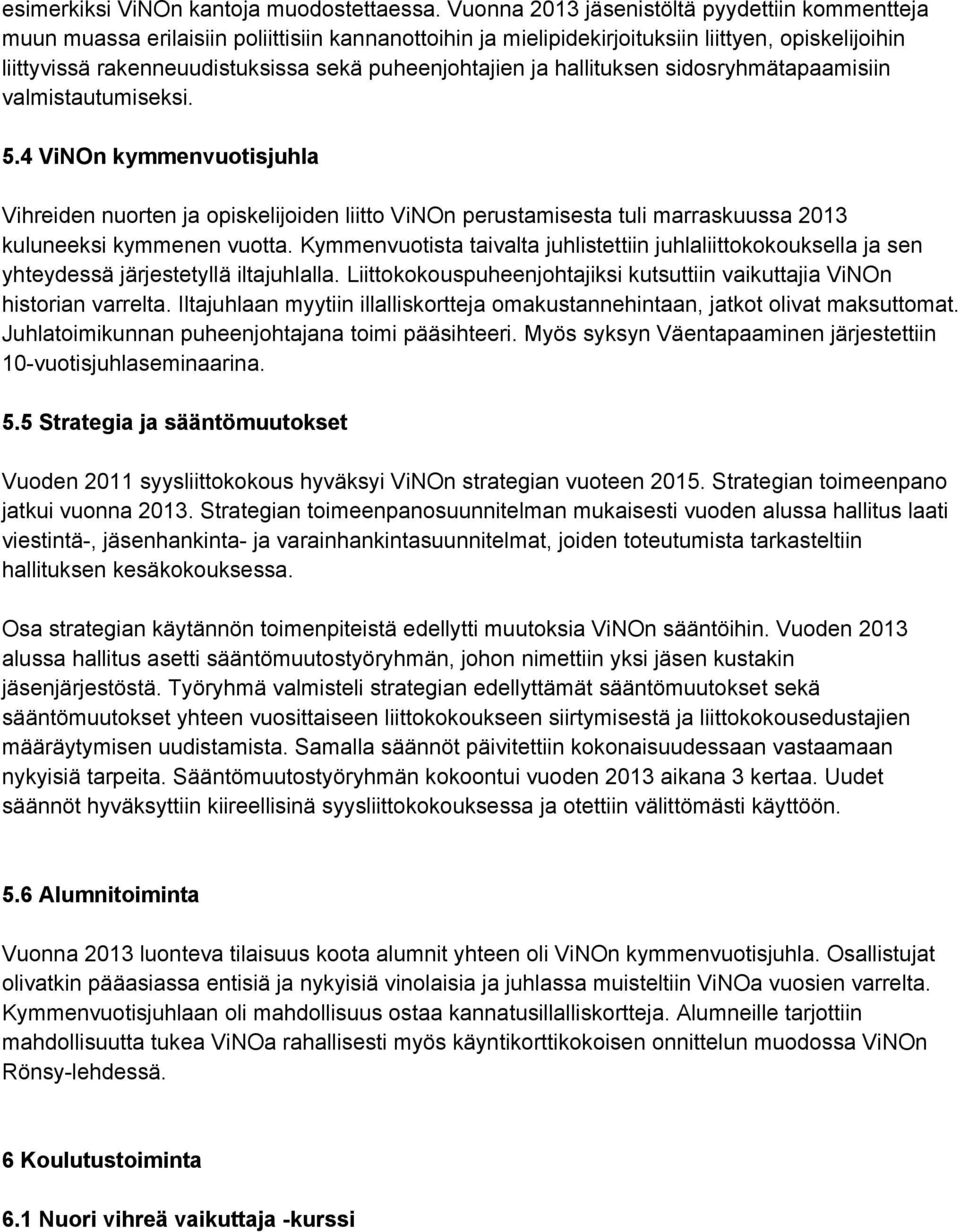 puheenjohtajien ja hallituksen sidosryhmätapaamisiin valmistautumiseksi. 5.