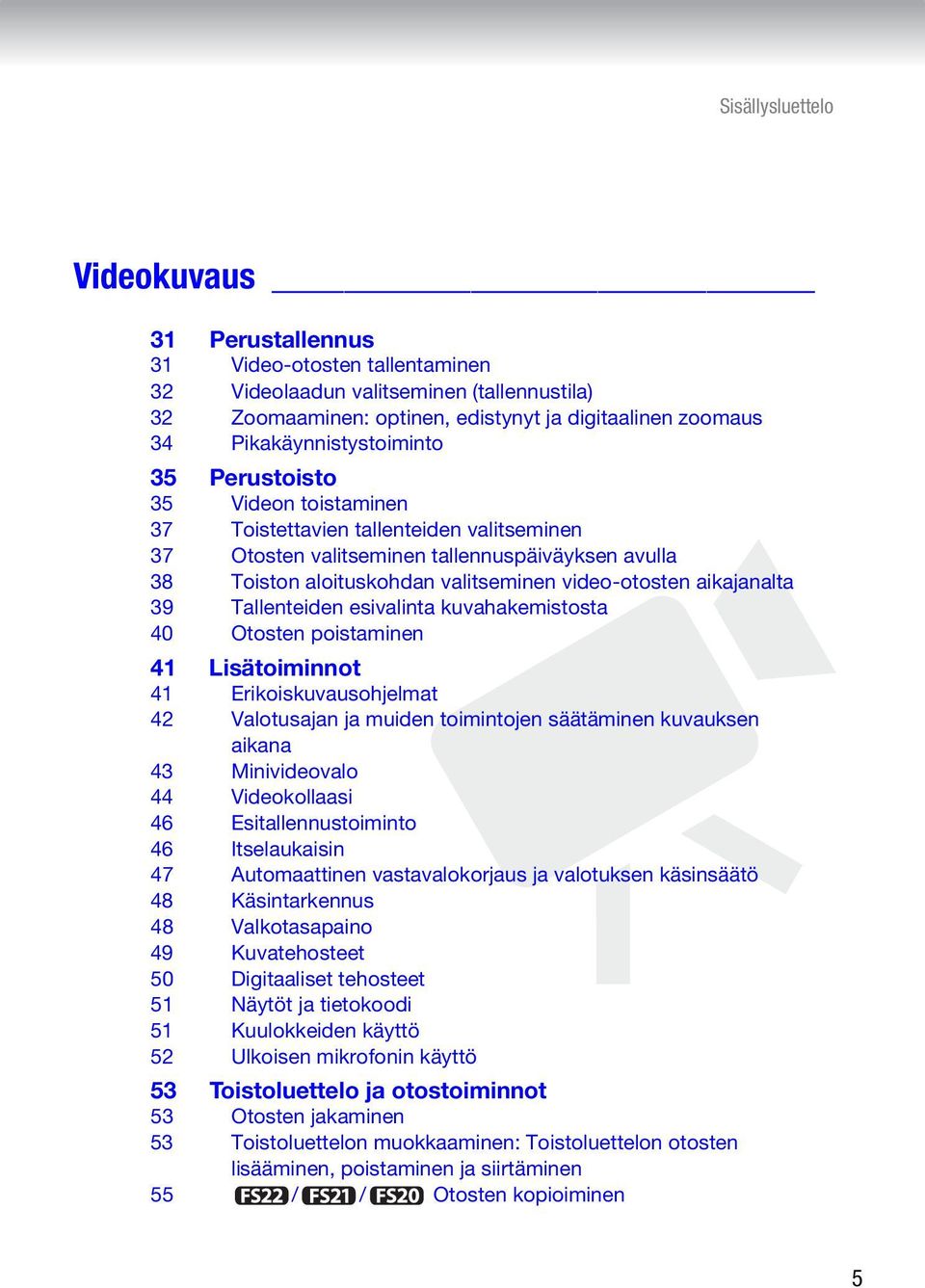 video-otosten aikajanalta 39 Tallenteiden esivalinta kuvahakemistosta 40 Otosten poistaminen 41 Lisätoiminnot 41 Erikoiskuvausohjelmat 42 Valotusajan ja muiden toimintojen säätäminen kuvauksen aikana