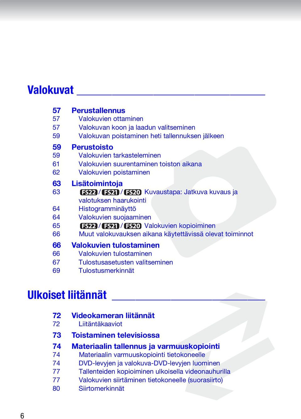 Valokuvien kopioiminen 66 Muut valokuvauksen aikana käytettävissä olevat toiminnot 66 Valokuvien tulostaminen 66 Valokuvien tulostaminen 67 Tulostusasetusten valitseminen 69 Tulostusmerkinnät