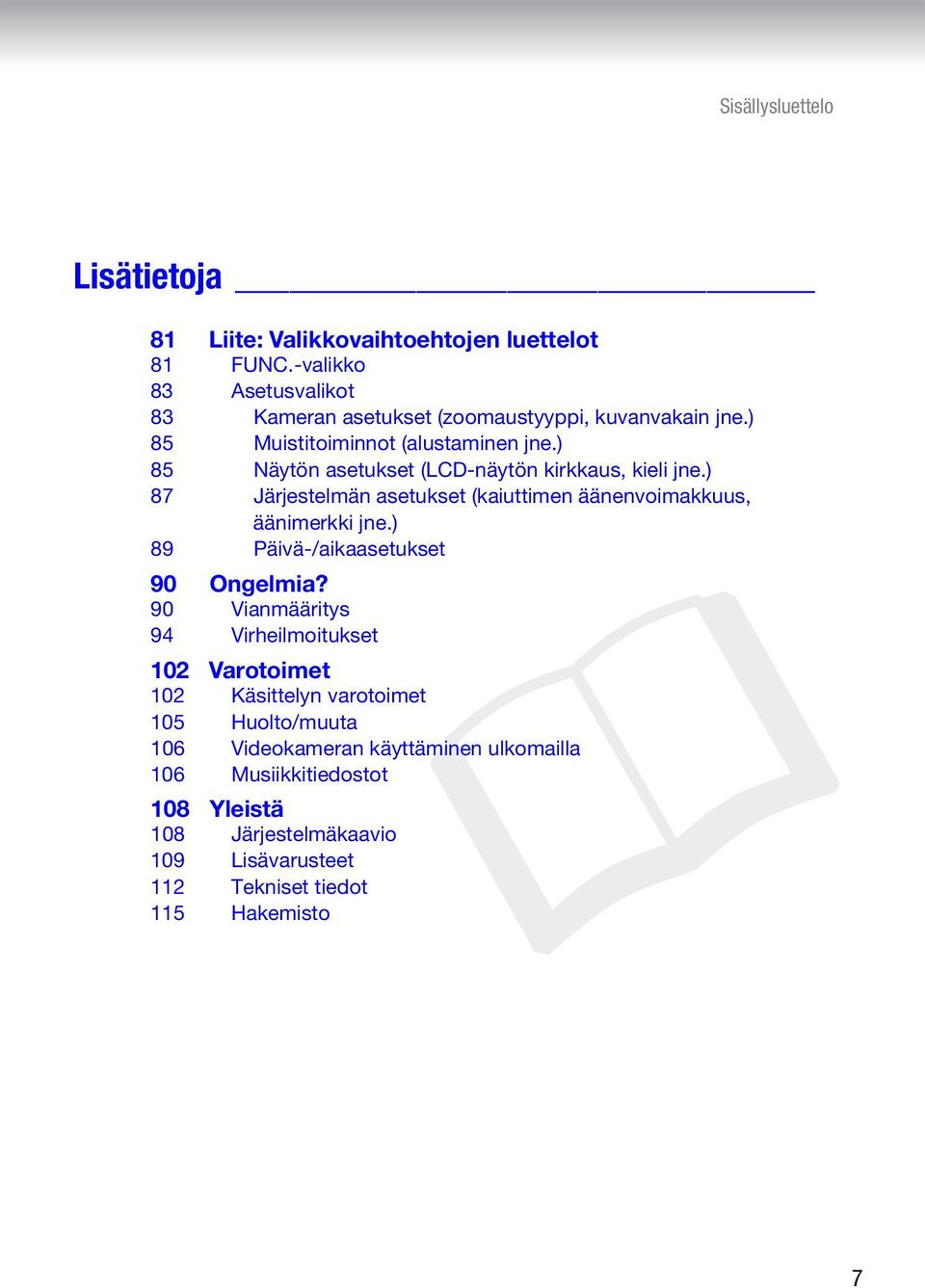 ) 85 Näytön asetukset (LCD-näytön kirkkaus, kieli jne.) 87 Järjestelmän asetukset (kaiuttimen äänenvoimakkuus, äänimerkki jne.