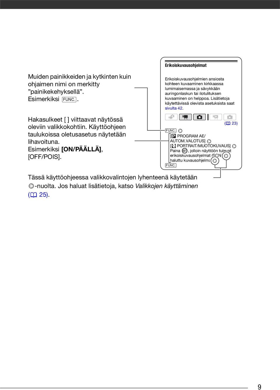 Erikoiskuvausohjelmien ansiosta kohteen kuvaaminen kirkkaassa lumimaisemassa ja sävykkään auringonlaskun tai ilotulituksen kuvaaminen on helppoa.