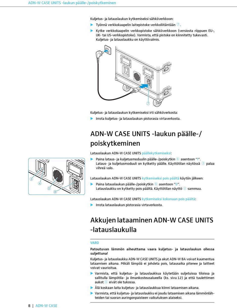 Kuljetus- ja latauslaukun kytkemiseksi irti sähköverkosta: Irrota kuljetus- ja latauslaukun pistorasia virtaverkosta.