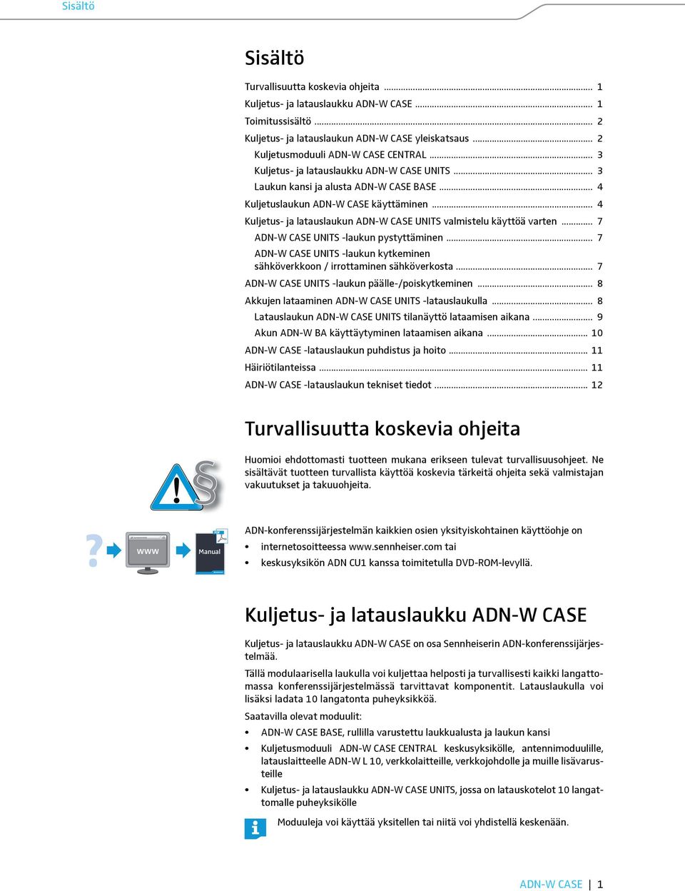 .. DN-W CSE UNITS -laukun pystyttäminen... DN-W CSE UNITS -laukun kytkeminen sähköverkkoon / irrottaminen sähköverkosta... DN-W CSE UNITS -laukun päälle-/poiskytkeminen.