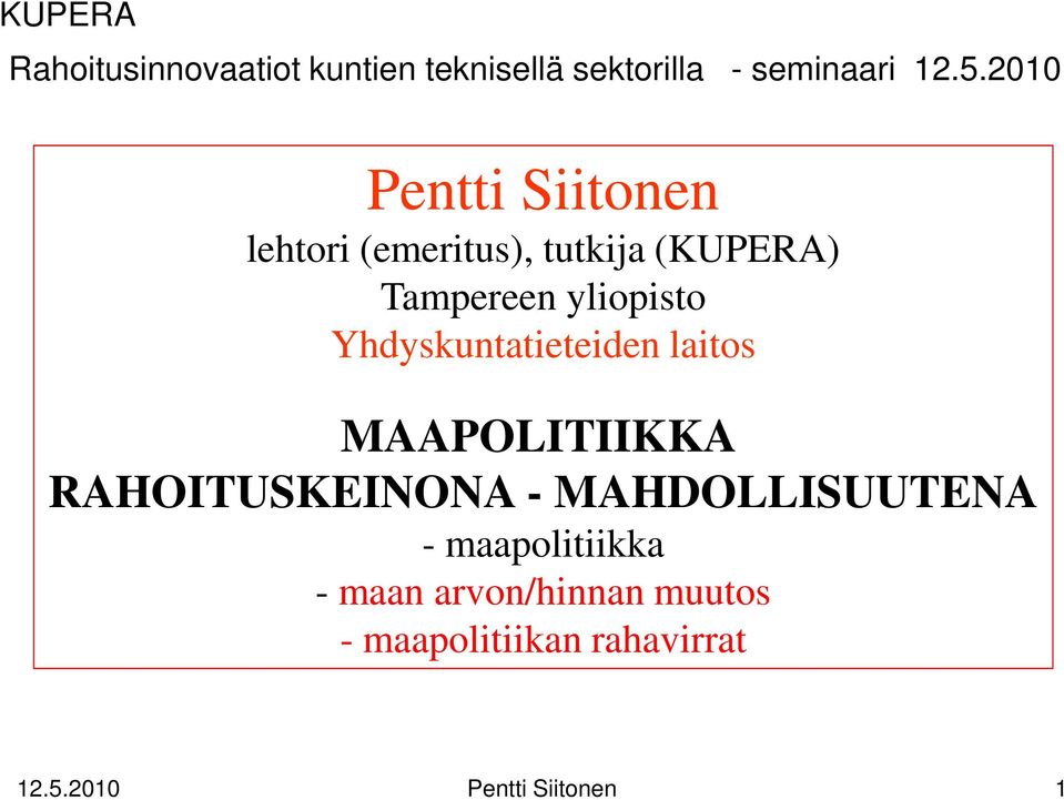 Yhdyskuntatieteiden laitos MAAPOLITIIKKA RAHOITUSKEINONA - MAHDOLLISUUTENA -