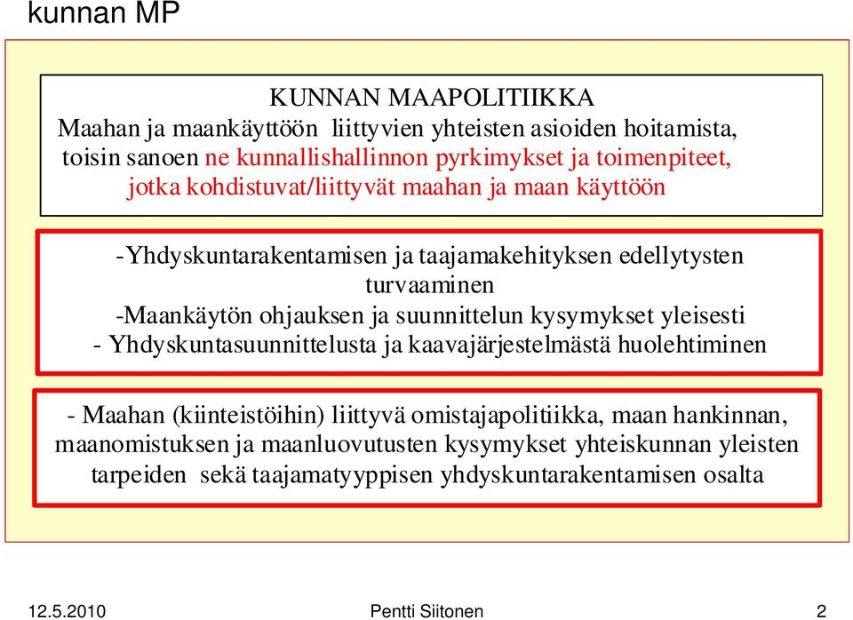 ja suunnittelun kysymykset yleisesti - Yhdyskuntasuunnittelusta ja kaavajärjestelmästä huolehtiminen - Maahan (kiinteistöihin) liittyvä omistajapolitiikka,