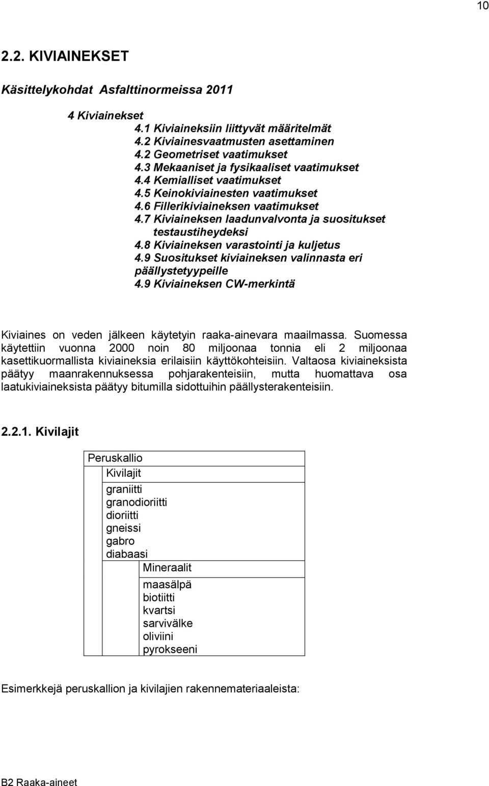 7 Kiviaineksen laadunvalvonta ja suositukset testaustiheydeksi 4.8 Kiviaineksen varastointi ja kuljetus 4.9 Suositukset kiviaineksen valinnasta eri päällystetyypeille 4.