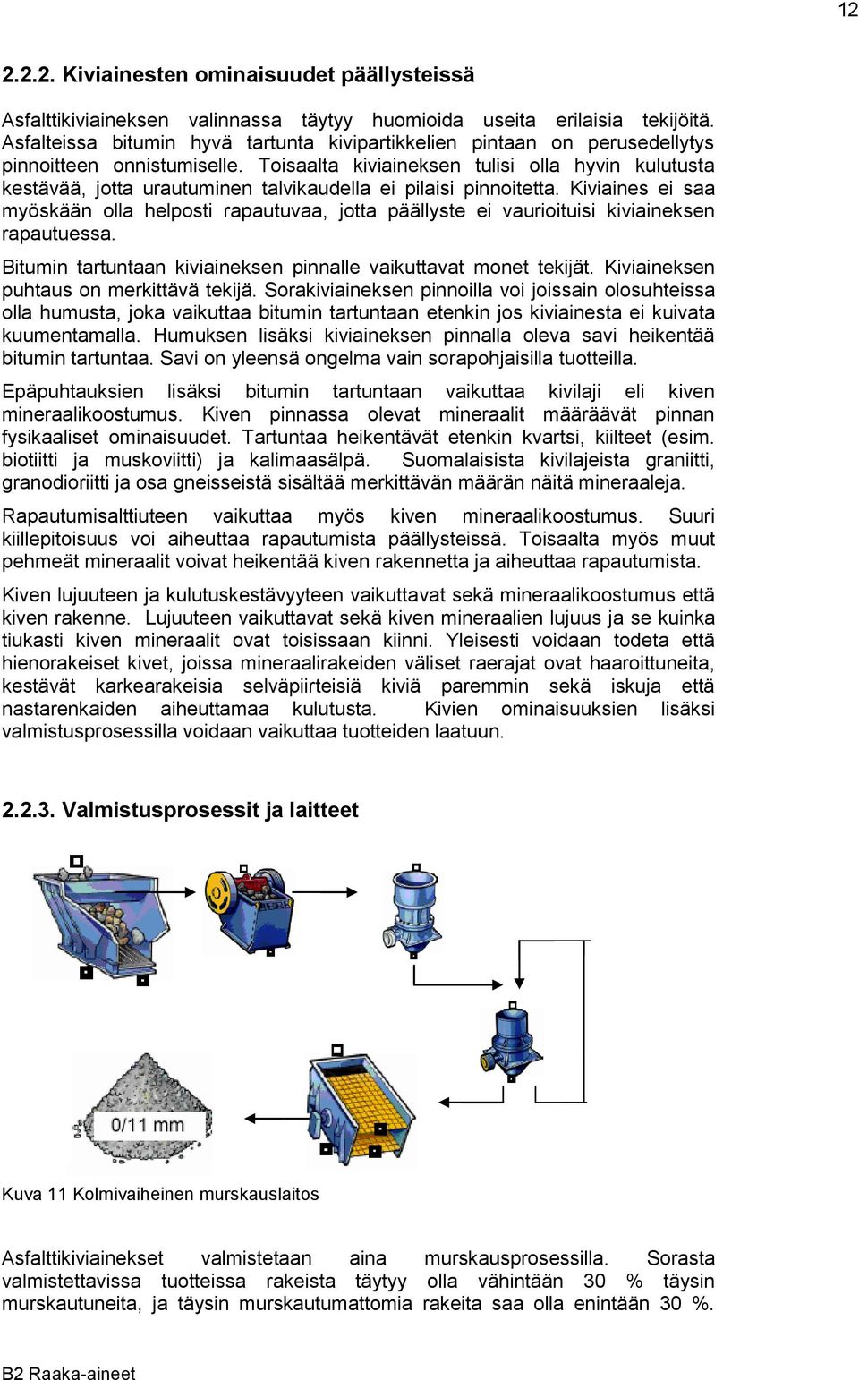 Toisaalta kiviaineksen tulisi olla hyvin kulutusta kestävää, jotta urautuminen talvikaudella ei pilaisi pinnoitetta.