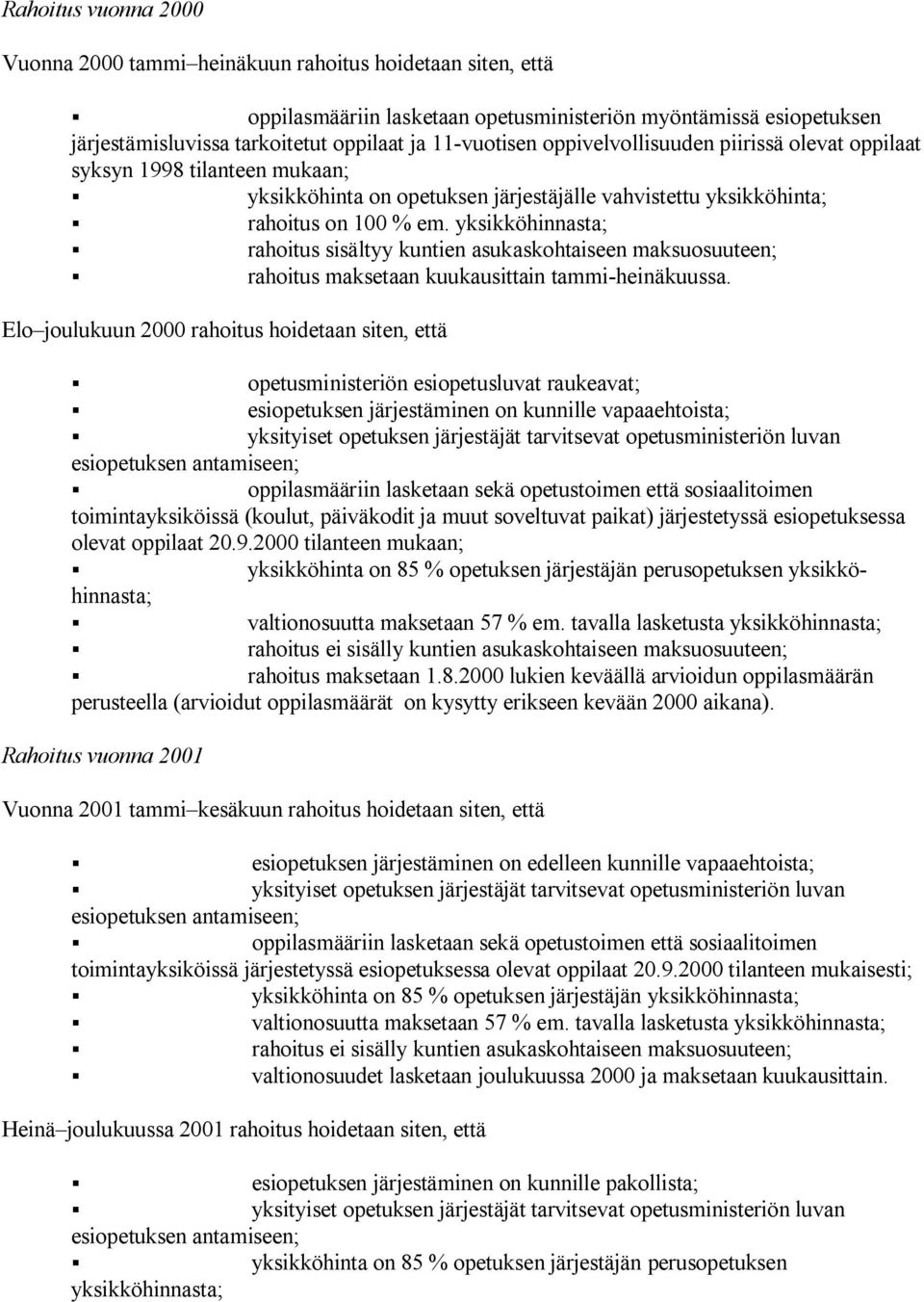 yksikköhinnasta; rahoitus sisältyy kuntien asukaskohtaiseen maksuosuuteen; rahoitus maksetaan kuukausittain tammi-heinäkuussa.