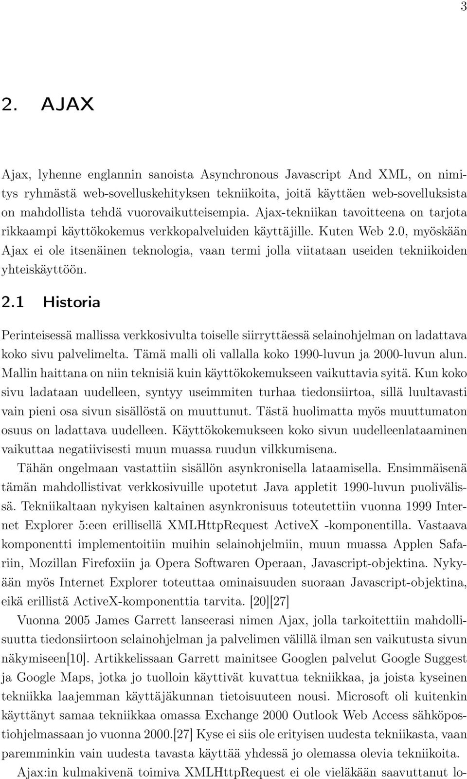 0, myöskään Ajax ei ole itsenäinen teknologia, vaan termi jolla viitataan useiden tekniikoiden yhteiskäyttöön. 2.