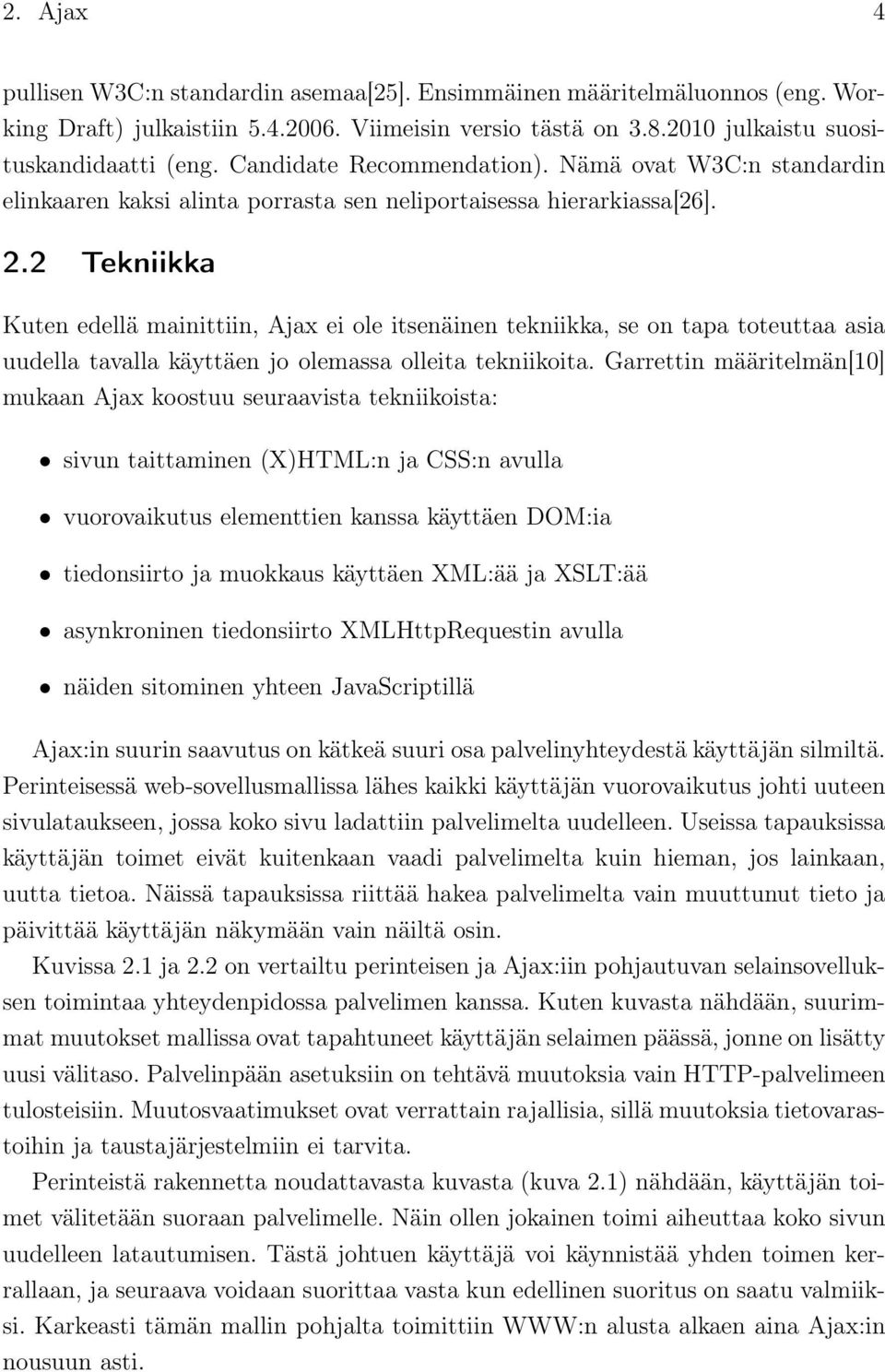 2 Tekniikka Kuten edellä mainittiin, Ajax ei ole itsenäinen tekniikka, se on tapa toteuttaa asia uudella tavalla käyttäen jo olemassa olleita tekniikoita.