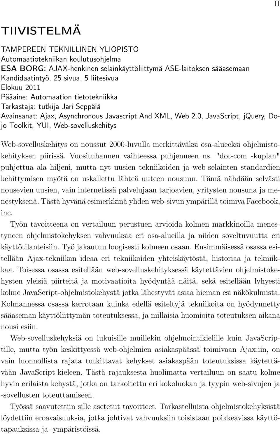 0, JavaScript, jquery, Dojo Toolkit, YUI, Web-sovelluskehitys Web-sovelluskehitys on noussut 2000-luvulla merkittäväksi osa-alueeksi ohjelmistokehityksen piirissä.