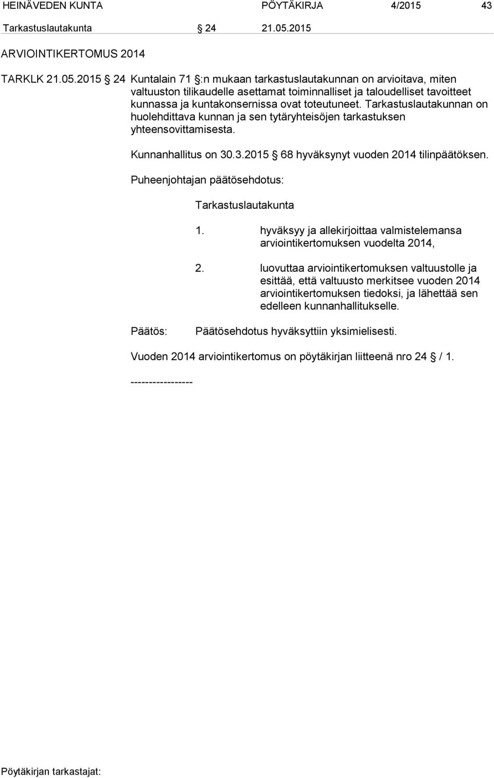 2015 24 Kuntalain 71 :n mukaan tarkastuslautakunnan on arvioitava, miten valtuuston tilikaudelle asettamat toiminnalliset ja taloudelliset tavoitteet kunnassa ja kuntakonsernissa ovat toteutuneet.