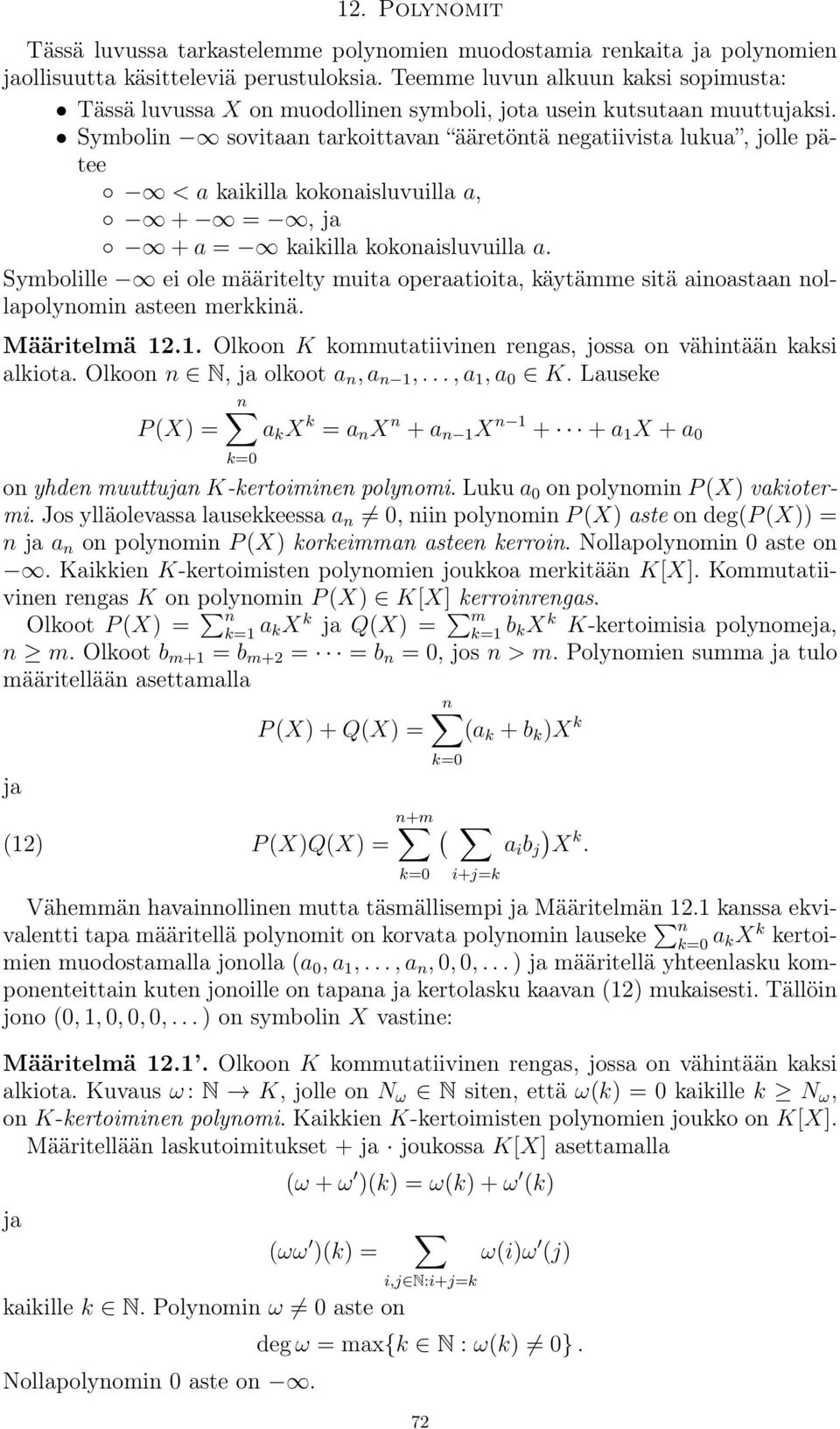 Symbolin 1 sovitaan tarkoittavan ääretöntä negatiivista lukua, jolle pätee 1 <akaikilla kokonaisluvuilla a, 1 + 1 = 1, 1 + a = 1 kaikilla kokonaisluvuilla a.