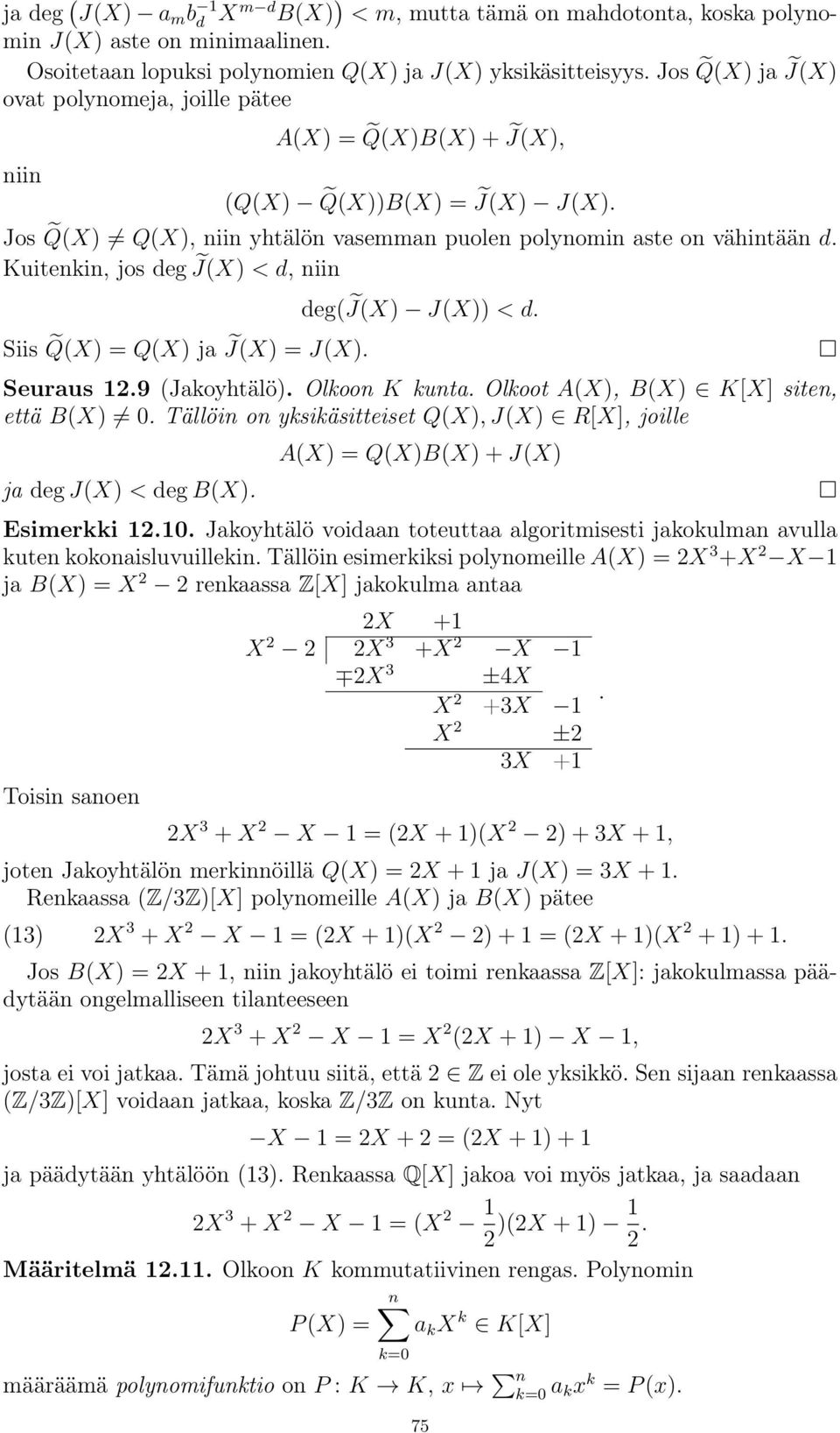 Kuitenkin, jos deg e J(X) <d,niin deg( e J(X) Siis e Q(X) =Q(X) e J(X) =J(X). J(X)) <d. Seuraus 1.9 (Jakoyhtälö). Olkoon K kunta. Olkoot A(X), B(X) K[X] siten, että B(X) 6= 0.