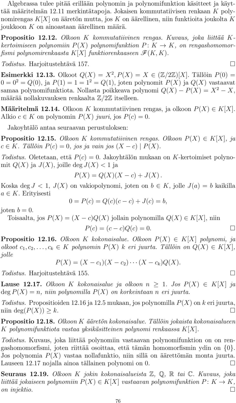 1. Olkoon K kommutatiivinen rengas. Kuvaus, joka liittää K- kertoimiseen polynomiin P (X) polynomifunktion P : K! K, on rengashomomorfismi polynomirenkaasta K[X] funktiorenkaaseen F (K, K). Todistus.