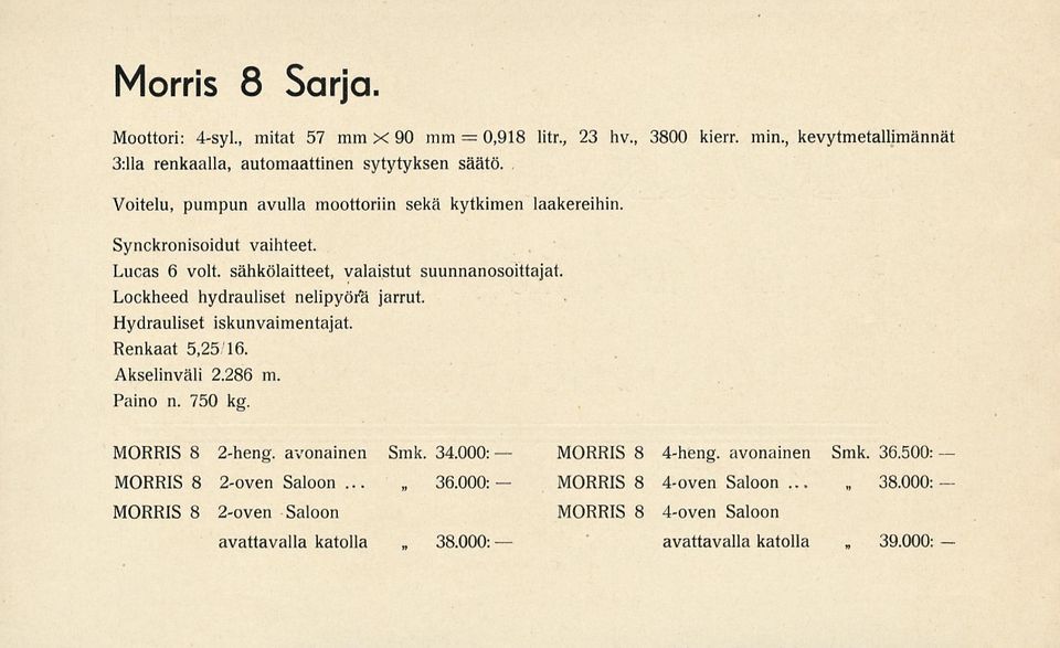 sähkölaitteet, valaistut suunnanosoittajat Lockheed hydrauliset nelipyöra jarrut. Hydrauliset iskunvaimentajat. Renkaat 5,25 16. Akselinväli 2.286 m Paino n. 750 kg.