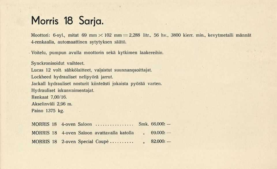 Lucas 12 voit. sähkölaitteet, valaistut suunnanosoittajat. Lockheed hydrauliset nelipyörä jarrut.