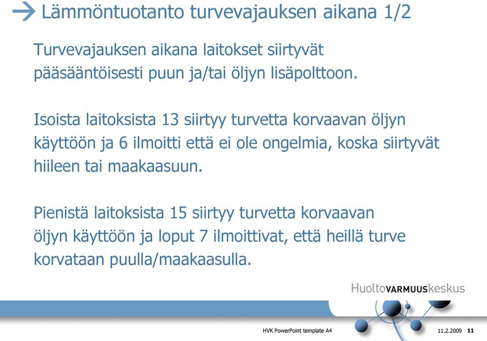 Isoista laitoksista 13 siirtyy turvetta korvaavan öljyn käyttöön ja 6 ilmoitti että ei ole ongelmia, koska