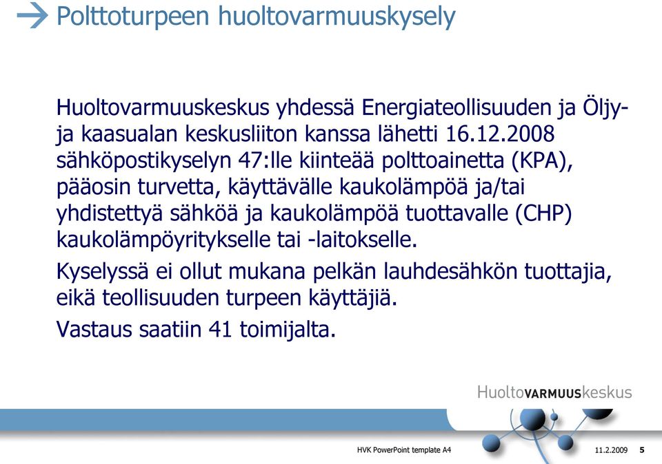 2008 sähköpostikyselyn 47:lle kiinteää polttoainetta (KPA), pääosin turvetta, käyttävälle kaukolämpöä ja/tai yhdistettyä