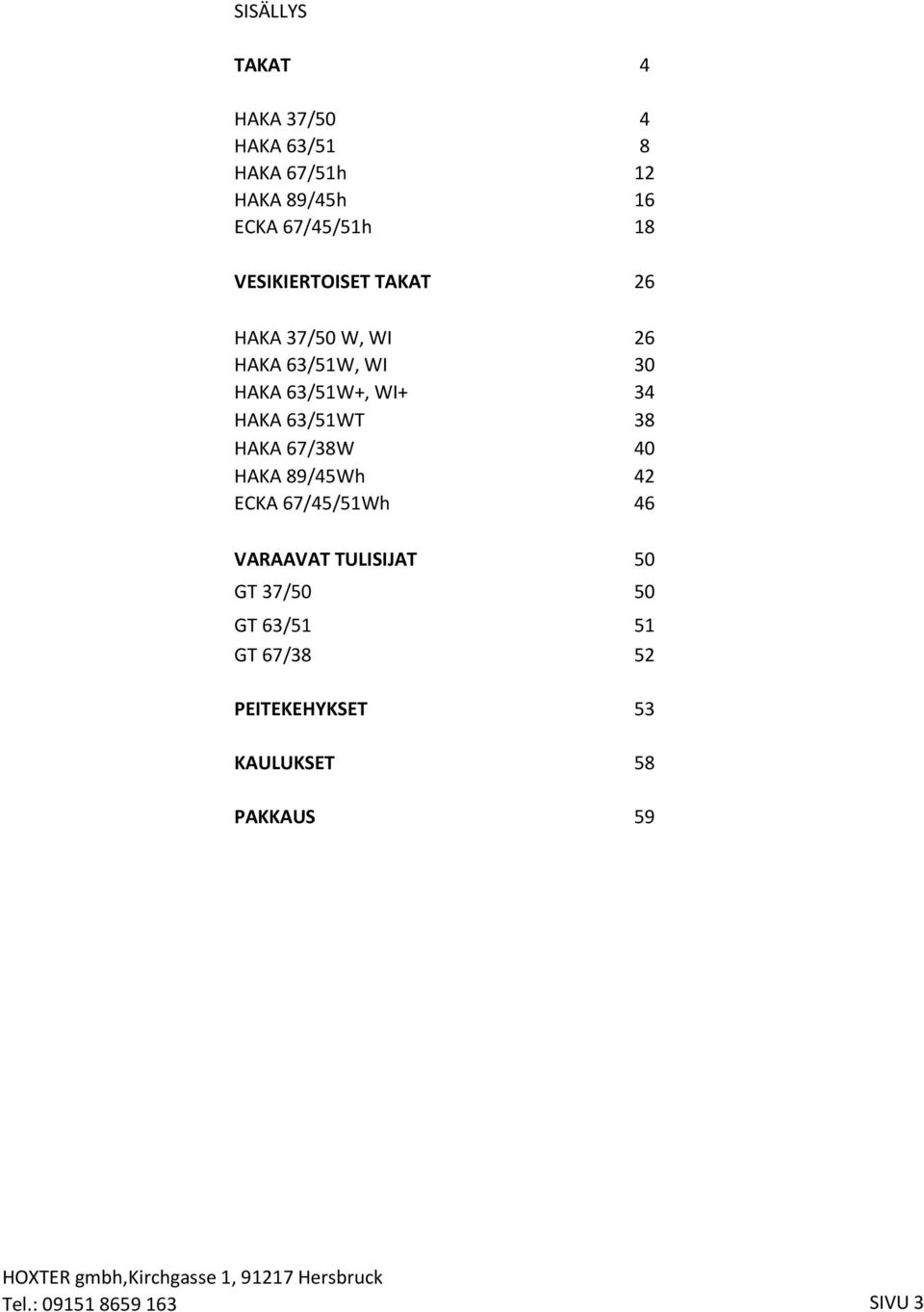 63/51WT 38 HAKA 67/38W 40 HAKA 89/45Wh 42 ECKA 67/45/51Wh 46 VARAAVAT TULISIJAT 50 GT 37/50