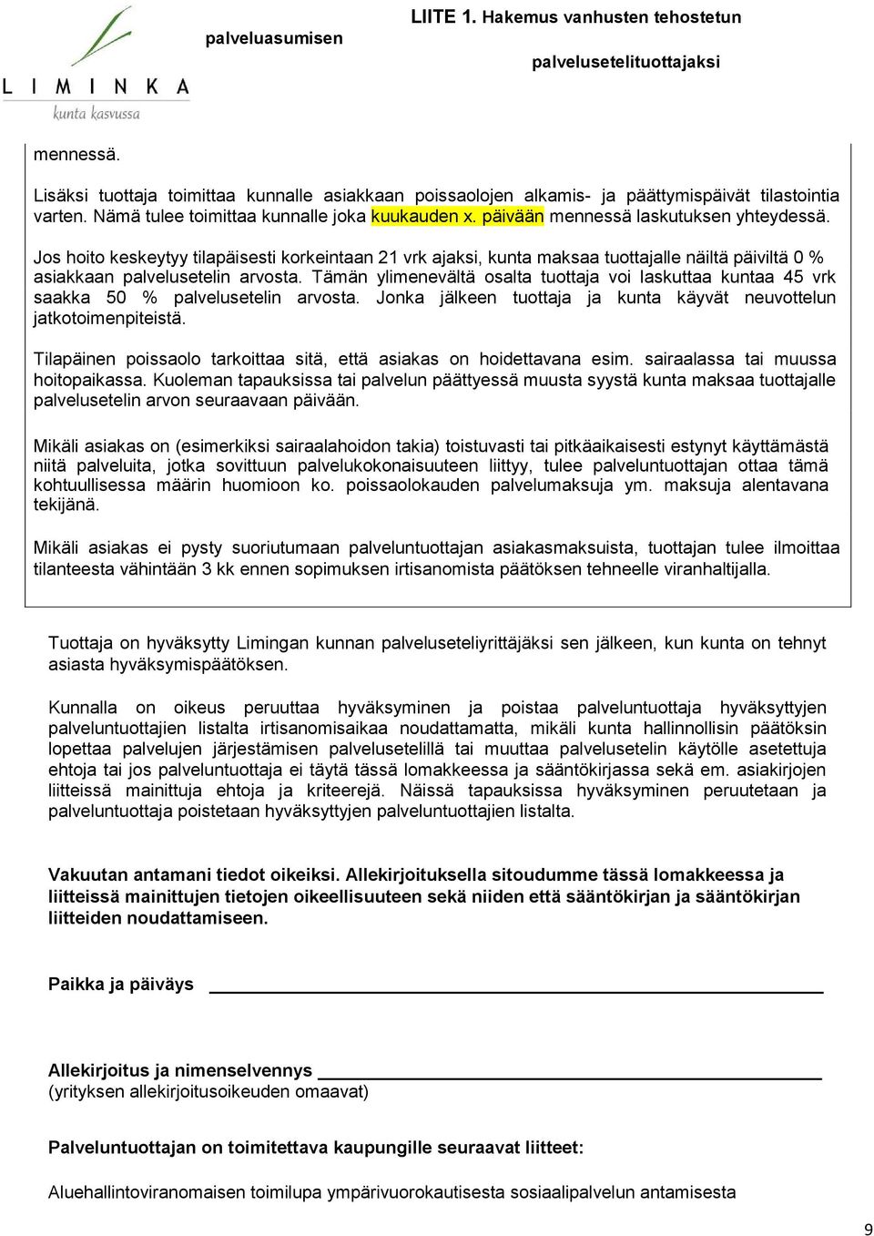 osalta tuottaja voi laskuttaa kuntaa 45 vrk saakka 50 % palvelusetelin arvosta Jonka jälkeen tuottaja ja kunta käyvät neuvottelun jatkotoimenpitstä Tilapäinen poissaolo tarkoittaa sitä, että asiakas