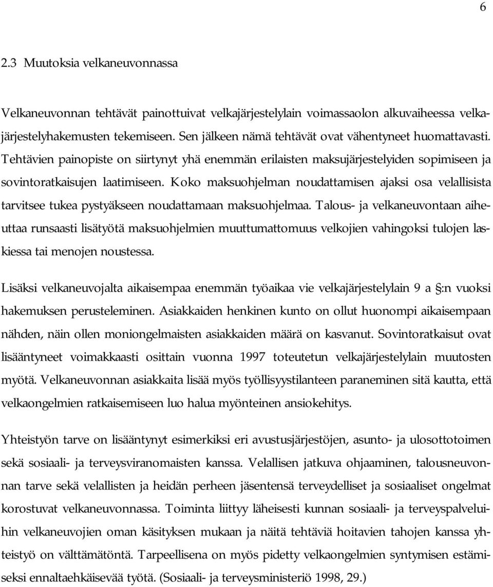 Koko maksuohjelman noudattamisen ajaksi osa velallisista tarvitsee tukea pystyäkseen noudattamaan maksuohjelmaa.