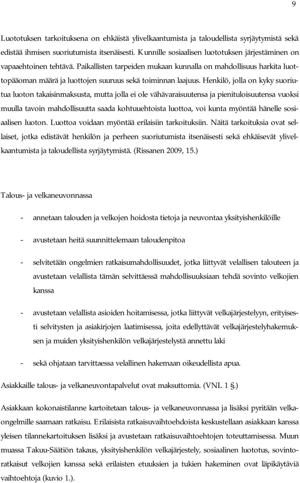 Henkilö, jolla on kyky suoriutua luoton takaisinmaksusta, mutta jolla ei ole vähävaraisuutensa ja pienituloisuutensa vuoksi muulla tavoin mahdollisuutta saada kohtuuehtoista luottoa, voi kunta