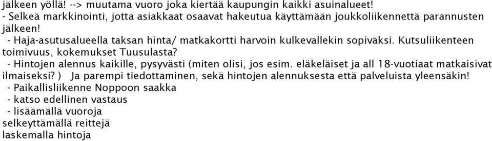 - Haja-asutusalueella taksan hinta/ matkakortti harvoin kulkevallekin sopiväksi. Kutsuliikenteen toimivuus, kokemukset Tuusulasta?