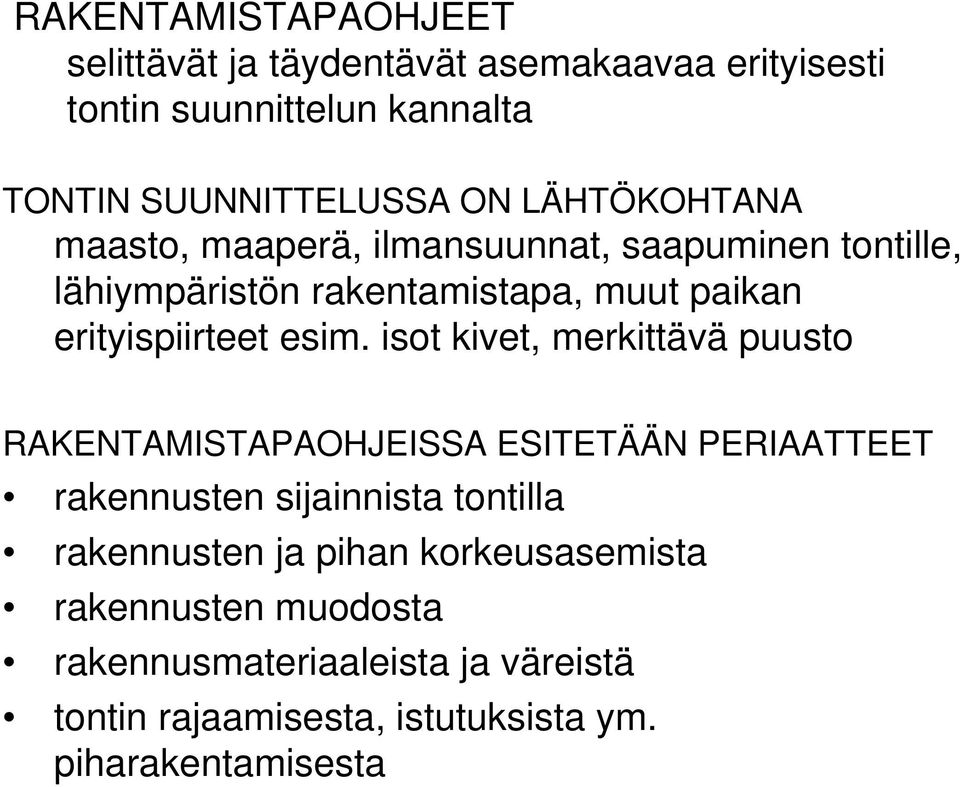 esim. isot kivet, merkittävä puusto RAKENTAMISTAPAOHJEISSA ESITETÄÄN PERIAATTEET rakennusten sijainnista tontilla rakennusten