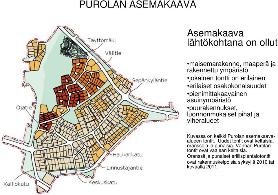 viheralueet Kuvassa on kaikki Purolan asemakaavaalueen tontit. Uudet tontit ovat keltaisia, oransseja ja punaisia.