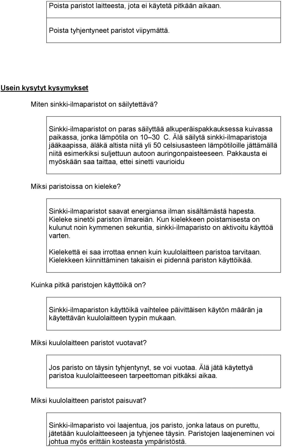 Älä säilytä sinkki-ilmaparistoja jääkaapissa, äläkä altista niitä yli 50 celsiusasteen lämpötiloille jättämällä niitä esimerkiksi suljettuun autoon auringonpaisteeseen.