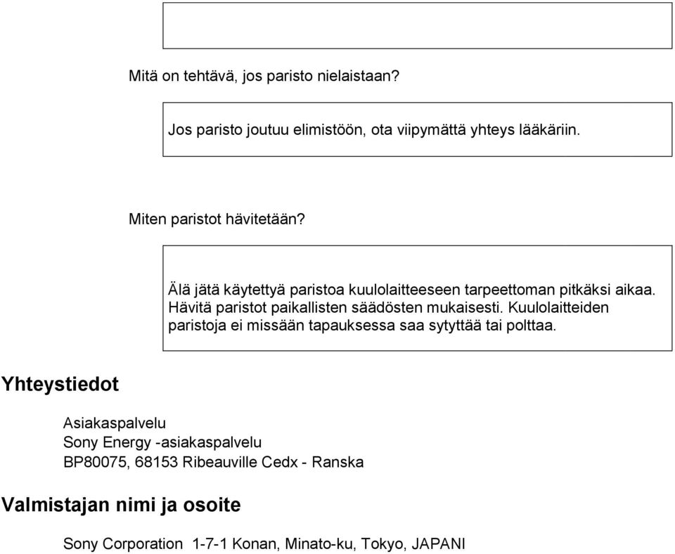 Hävitä paristot paikallisten säädösten mukaisesti. Kuulolaitteiden paristoja ei missään tapauksessa saa sytyttää tai polttaa.