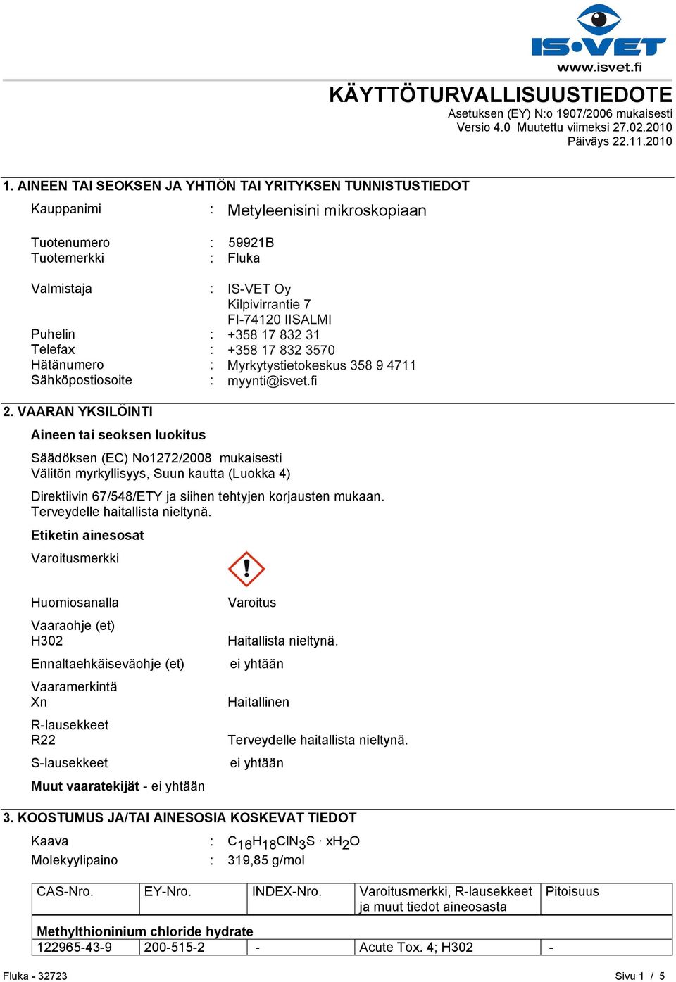 FI-00240 HELSINKI Puhelin : +35893509250 Telefax : +358935092555 Hätänumero : Myrkytystietokeskus 358 9 4711 Sähköpostiosoite : eurtechserv@sial.com 2.