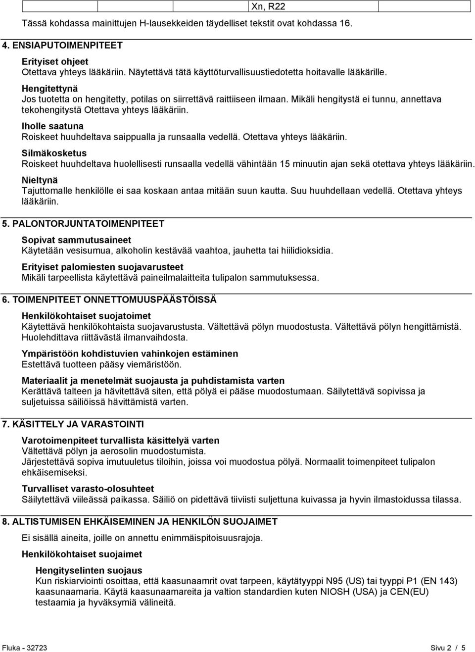 Mikäli hengitystä ei tunnu, annettava tekohengitystä Otettava yhteys lääkäriin.